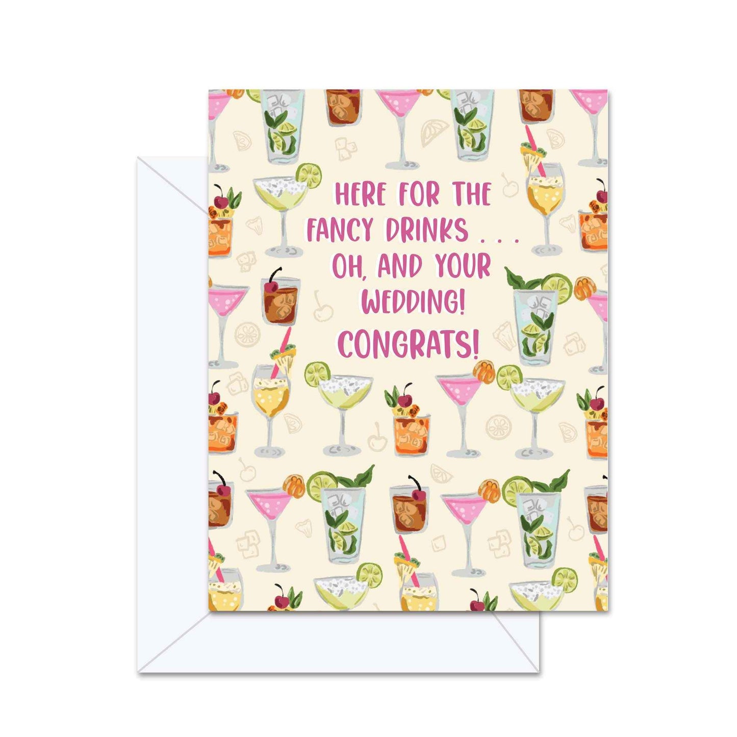Here For The Fancy Drinks... Oh, And Your Wedding! Congrats! - Greeting Card