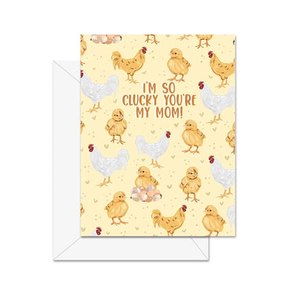 I'm So Clucky You're My Mom! - Greeting Card