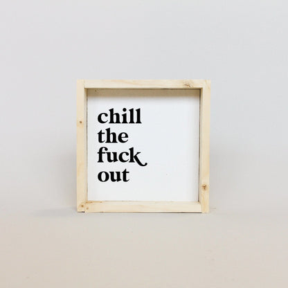 Chill the Fuck Out Mini Wood Sign