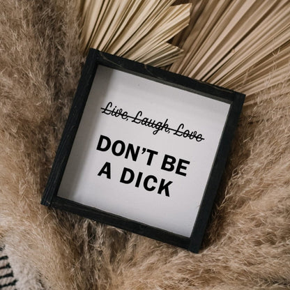 Don't Be a Dick Wood Sign - AURABAGS SHOP