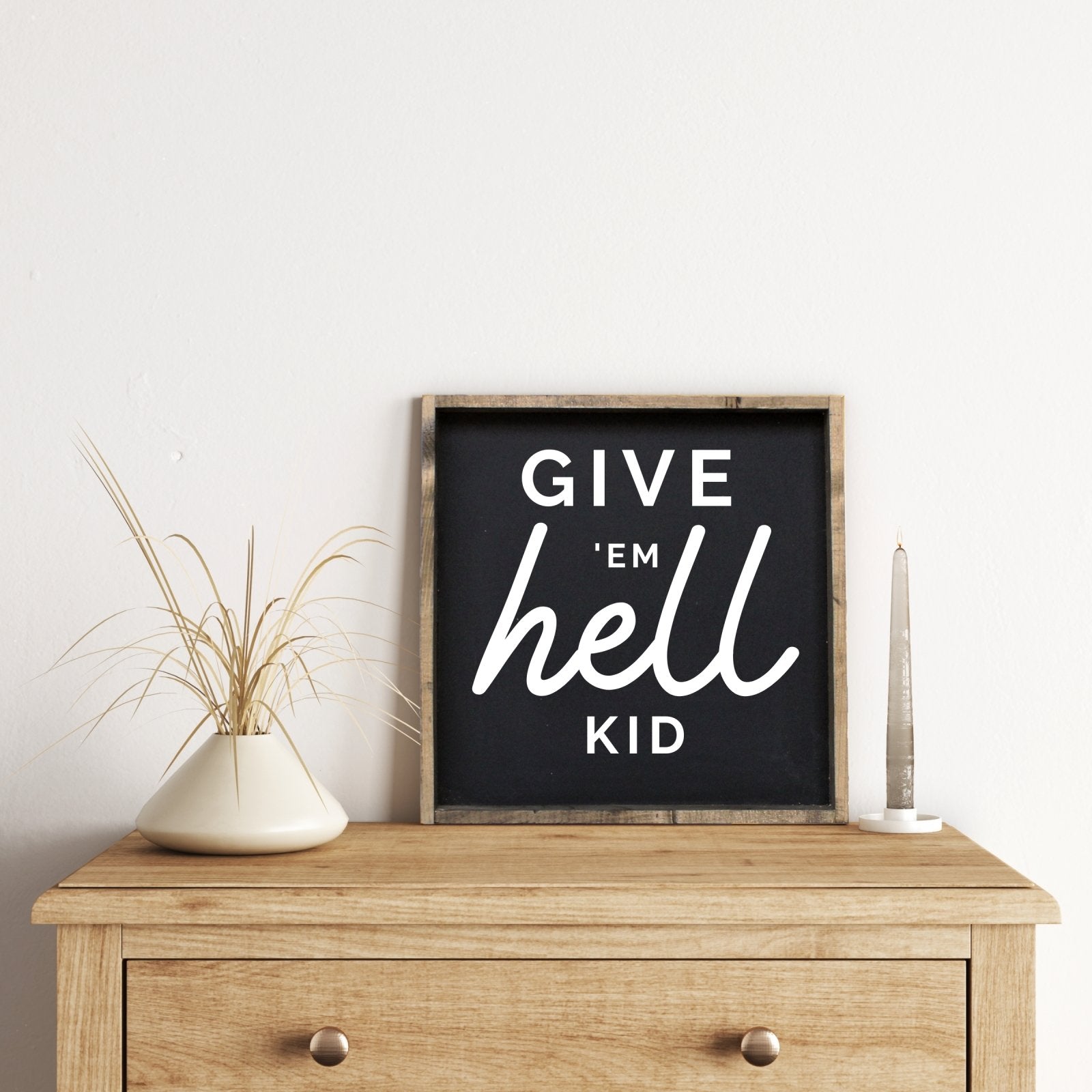 Give em' Hell Kid Wood Sign - AURABAGS SHOP