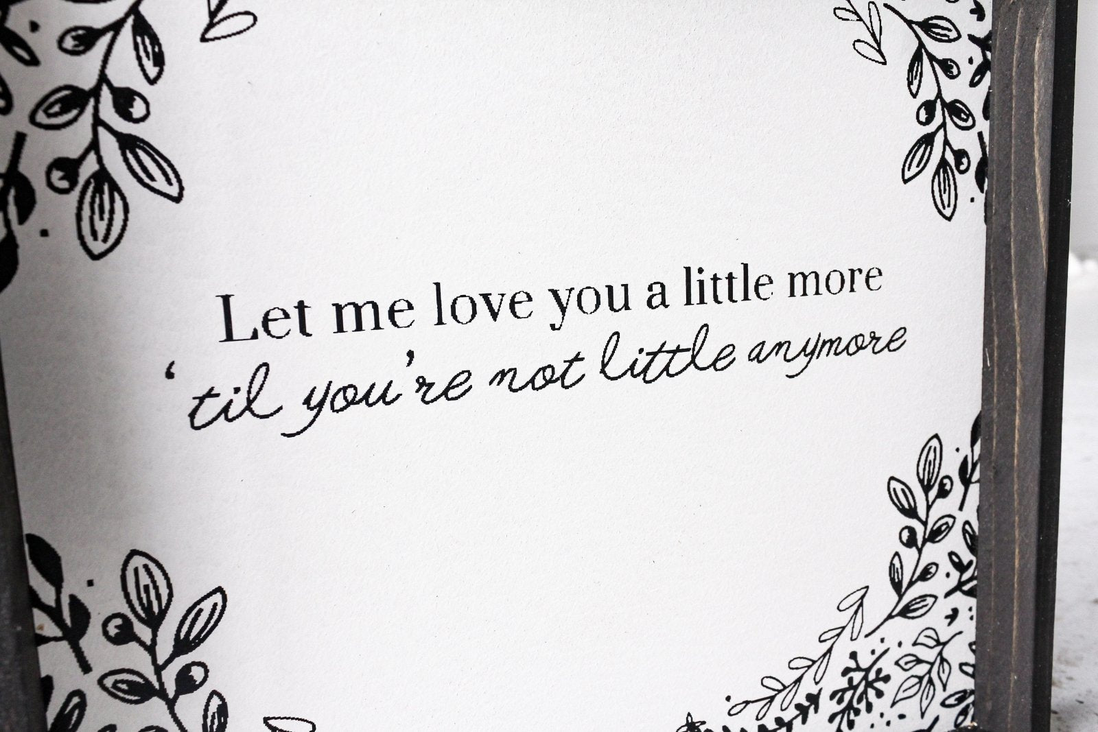 Let Me Love You A Little More, Till You're Not Little Anymore Wood Sign - AURABAGS SHOP