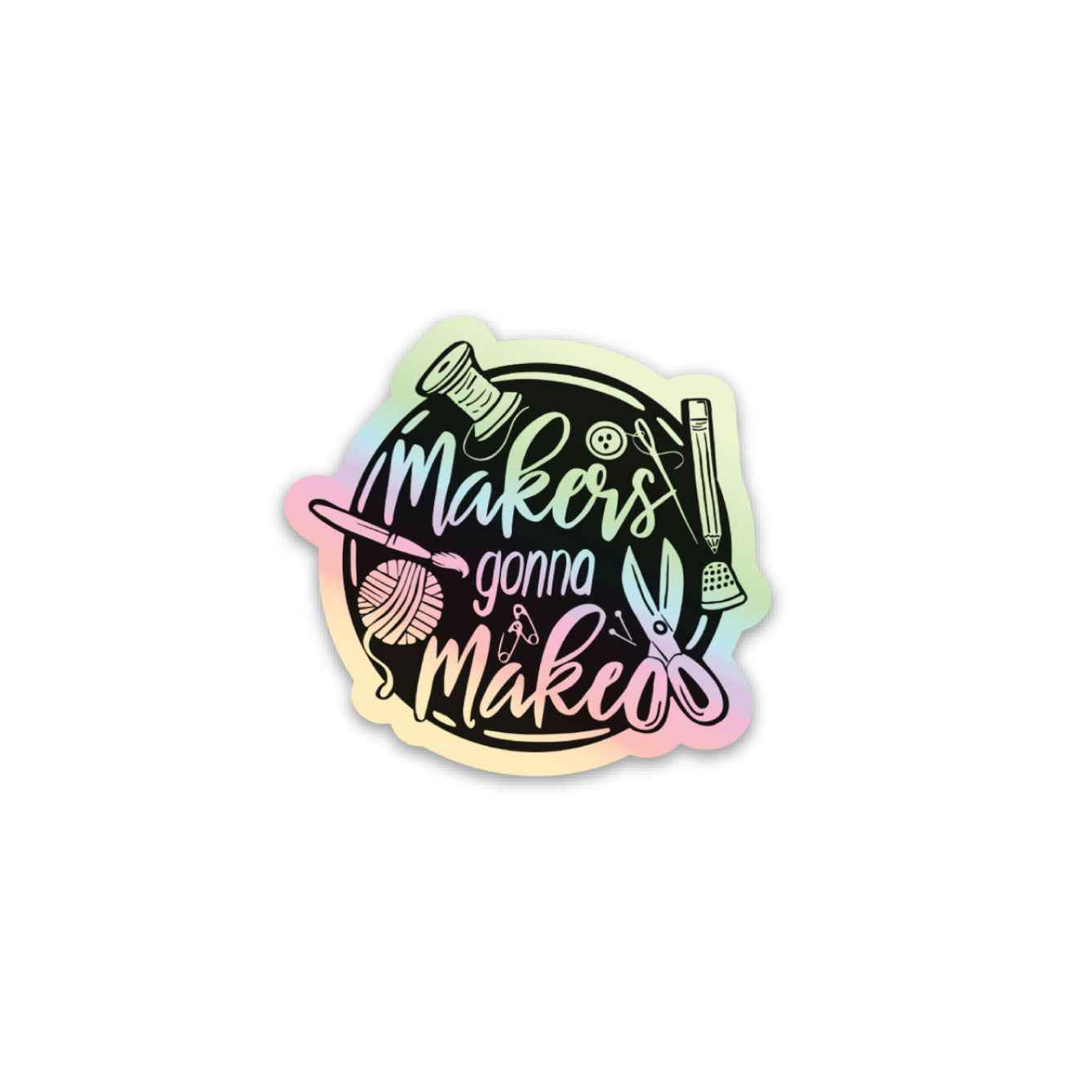 Maker's Gonna Make Holographic Sticker