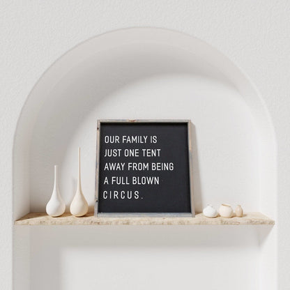 Our Family is Just One Tent Away From Being A Full Blown Circus Wood Sign