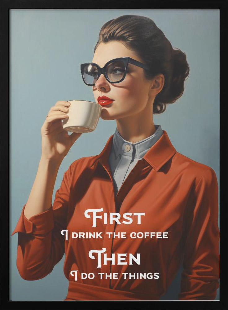 Wandbild Zuerst trinke ich den Kaffee, dann erledige ich die Dinge