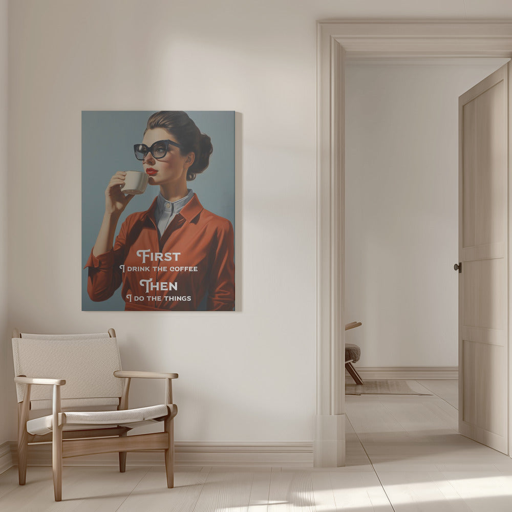 Wandbild Zuerst trinke ich den Kaffee, dann erledige ich die Dinge