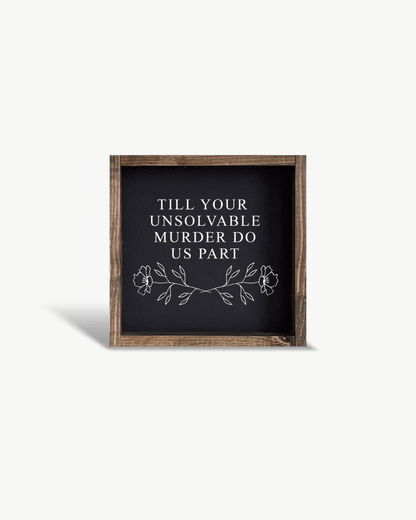 Till Your Unsolvable Murder Do Us Part Wood Sign